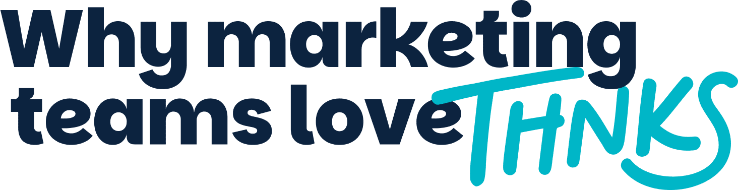 Why marketing teams love THNKS