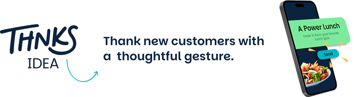 Thank new customers with a  thoughtful gesture.